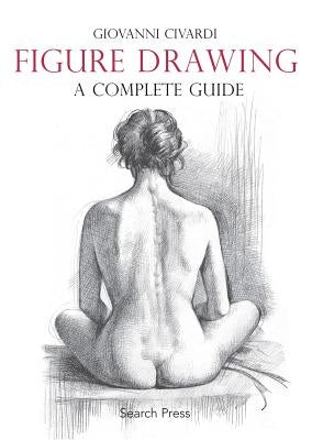 Figure Drawing: A Complete Guide by Civardi, Giovanni