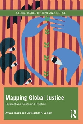 Mapping Global Justice: Perspectives, Cases and Practice by Kurze, Arnaud