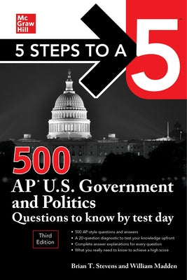 5 Steps to a 5: 500 AP U.S. Government and Politics Questions to Know by Test Day, Third Edition by Stevens, Brian
