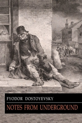 Notes from Underground by Dostoyevsky, Fyodor