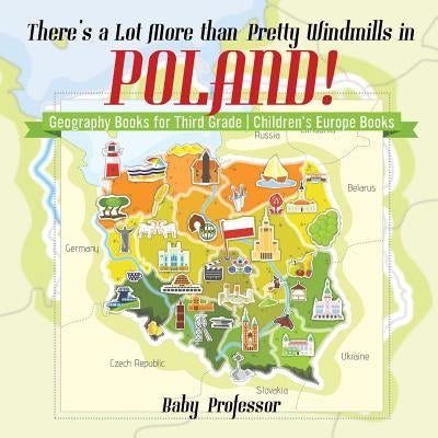 There's a Lot More than Pretty Windmills in Poland! Geography Books for Third Grade Children's Europe Books by Baby Professor