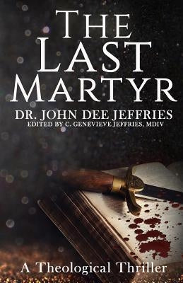 The Last Martyr by Jeffries, John Dee