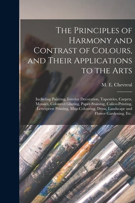The Principles of Harmony and Contrast of Colours, and Their Applications to the Arts: Including Painting, Interior Decoration, Tapestries, Carpets, M by Chevreul, M. E. (Michel Euge&#768ne) 178