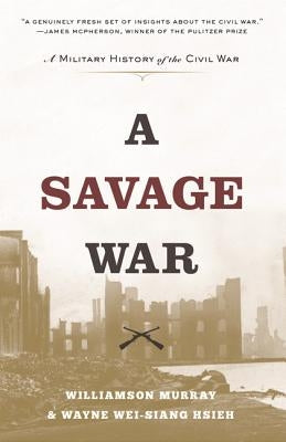 A Savage War: A Military History of the Civil War by Murray, Williamson