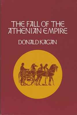 Fall of the Athenian Empire by Kagan, Donald
