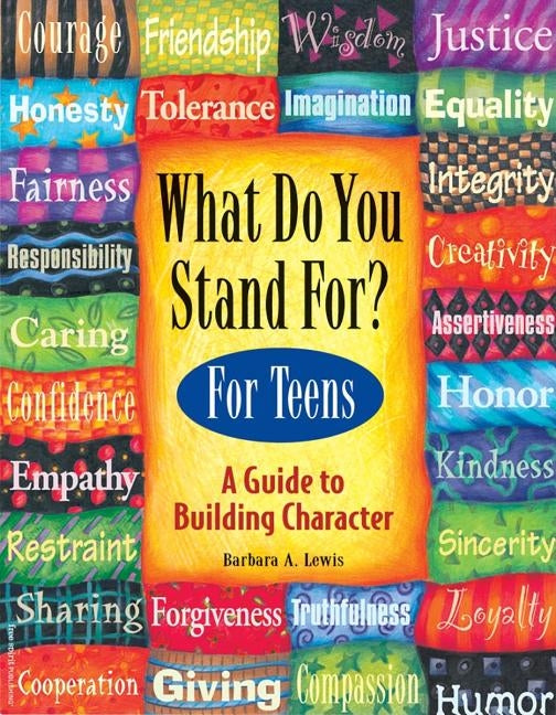 What Do You Stand For? for Teens: A Guide to Building Character by Lewis, Barbara A.