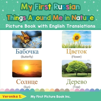 My First Russian Things Around Me in Nature Picture Book with English Translations: Bilingual Early Learning & Easy Teaching Russian Books for Kids by S, Veronika