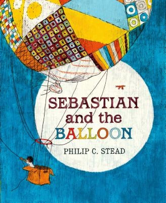Sebastian and the Balloon: A Picture Book by Stead, Philip C.