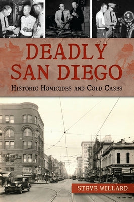 Deadly San Diego: Historic Homicides and Cold Cases by Willard, Steve