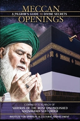 Meccan Openings: A Pilgrim's Guide to Divine Secrets by Al-Haqqani, Shaykh Nazim Adil