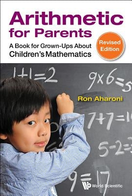 Arithmetic for Parents: A Book for Grown-Ups about Children's Mathematics (Revised Edition) by Aharoni, Ron