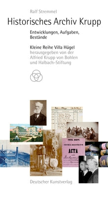 Historisches Archiv Krupp: Entwicklungen, Aufgaben, Bestände by Stremmel, Ralf