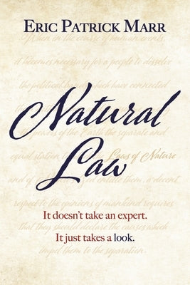 Natural Law: It Doesn't Take an Expert. It Just Takes a Look. by Marr, Eric Patrick