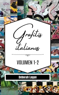 Grafitis Italianos Volumen 1-2 by Logan, Deborah