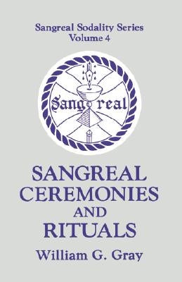 Sangreal Ceremonies and Ritual by Gray, William G.