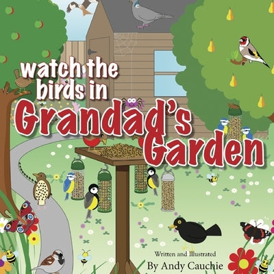 Watch the Birds in Grandad's Garden by Cauchie, Andy