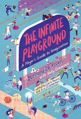 The Infinite Playground: A Player's Guide to Imagination by De Koven, Bernard