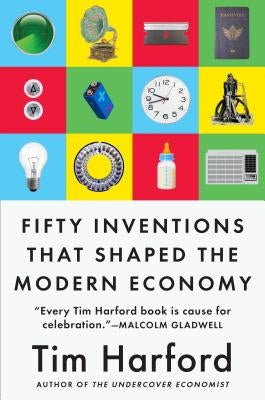 Fifty Inventions That Shaped the Modern Economy by Harford, Tim