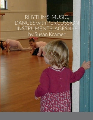 Rhythms, Music, Dances with Percussion Instruments: Ages 4-6 by Kramer, Susan