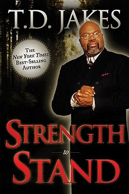 Strength to Stand: Overcoming, Succeeding, Thriving, Advancing, Winning by Jakes, T. D.