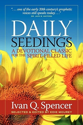 Daily Seedings: A Devotional Classic for the Spirit-Filled Life by Spencer, Ivan Q.