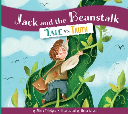 Jack and the Beanstalk: Tale vs. Truth by Thielges, Alissa