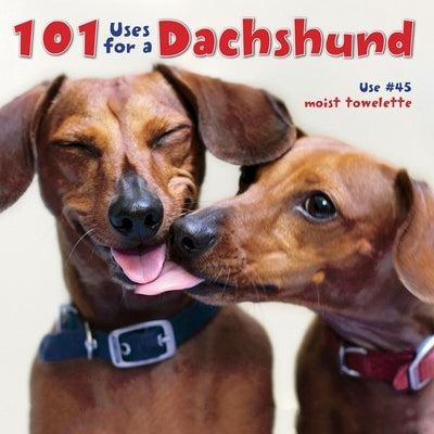 101 Uses for a Dachshund by Willow Creek Press
