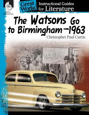 The Watsons Go to Birmingham-1963: An Instructional Guide for Literature: An Instructional Guide for Literature by Barchers, Suzanne I.