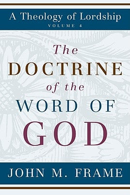 The Doctrine of the Word of God by Frame, John M.