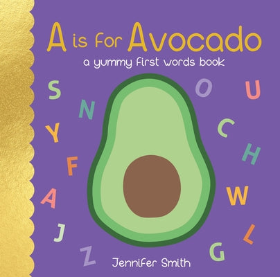 A is for Avocado: A Yummy First Words Book by Smith, Jennifer