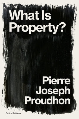 What is Property?: Property is Theft! by Proudhon, Pierre-Joseph