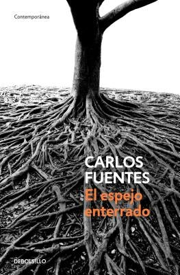 El Espejo Enterrado / The Buried Mirror by Fuentes, Carlos