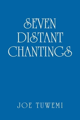 Seven Distant Chantings by Tuwemi, Joe