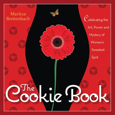 The Cookie Book: Celebrating the Art, Power and Mystery of Woman's Sweetest Spot by Breitenbach, Maritza