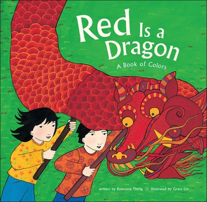 Red Is a Dragon: A Book of Colors by Thong, Roseanne