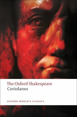 The Tragedy of Coriolanus: The Oxford Shakespeare the Tragedy of Coriolanus by Shakespeare, William