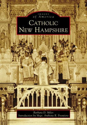 Catholic New Hampshire by Miles, Barbara D.