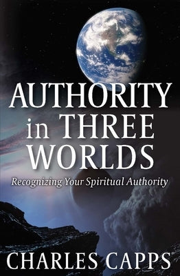 Authority in Three Worlds by Capps, Charles