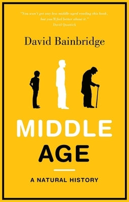 Middle Age: A Natural History by Bainbridge, David