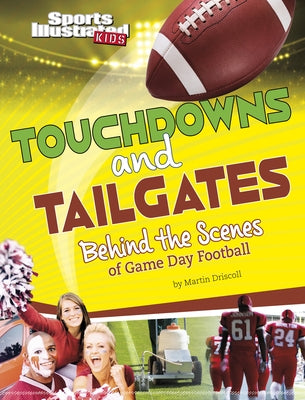 Touchdowns and Tailgates: Behind the Scenes of Game Day Football by Driscoll, Martin
