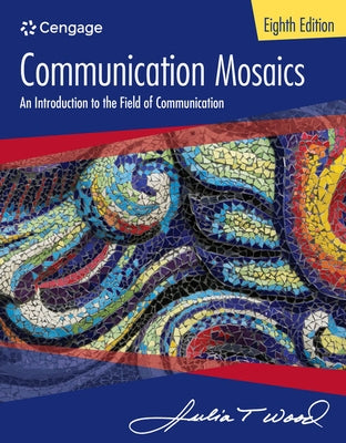 Communication Mosaics: An Introduction to the Field of Communication by Wood, Julia T.