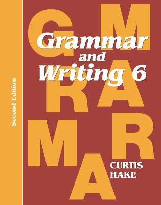 Grammar & Writing Student Textbook Grade 6 2nd Edition 2014 by Hake, Stephen