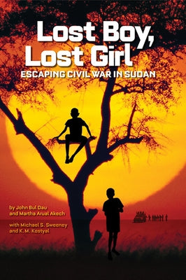 Lost Boy, Lost Girl: Escaping Civil War in Sudan by Dau, John