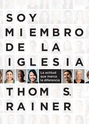 Soy Miembro de la Iglesia: La Actitud Que Marca La Diferencia by Rainer, Thom S.