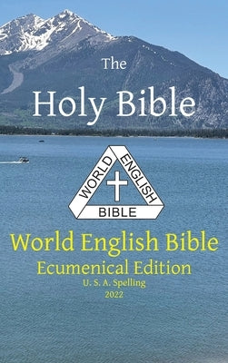 The Holy Bible: World English Bible Ecumenical Edition U. S. A. Spelling by Johnson, Michael Paul