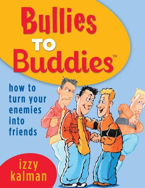 Bullies to Buddies - How to Turn Your Enemies into Friends! by Ferchaud, Steve