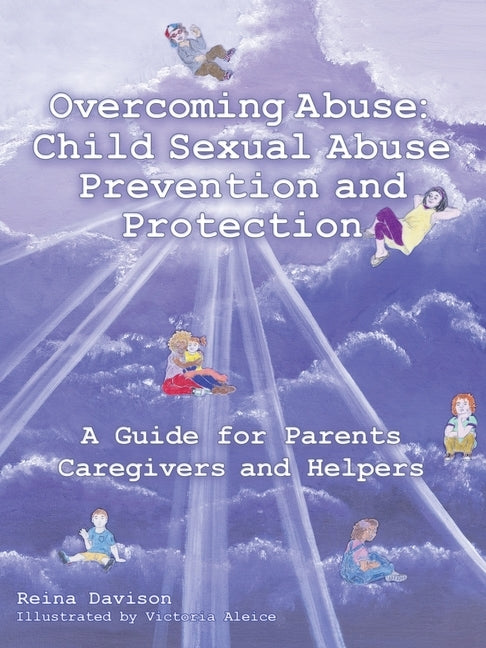 Overcoming Abuse: Child Sexual Abuse Prevention and Protection: A Guide for Parents Caregivers and Helpers by Davison, Reina