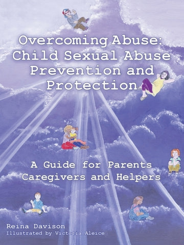 Overcoming Abuse: Child Sexual Abuse Prevention and Protection: A Guide for Parents Caregivers and Helpers by Davison, Reina