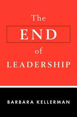The End of Leadership by Kellerman, Barbara