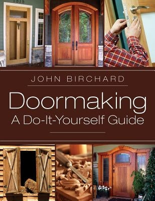 Doormaking: A Do-It-Yourself Guide by Birchard, John